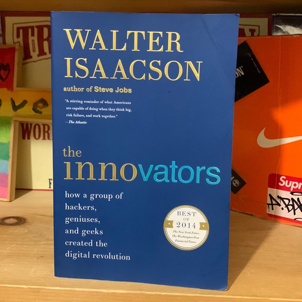 THE INNOVATORS:How a Group of Hackers,Geniuses,Geeks Created the Digital Revol.